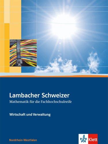 Lambacher Schweizer Wirtschaft und Verwaltung: Mathematik für die Fachhochschulreife. Ausgabe für Nordrhein-Westfalen