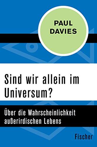 Sind wir allein im Universum?: Über die Wahrscheinlichkeit außerirdischen Lebens