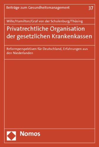 Privatrechtliche Organisation der gesetzlichen Krankenkassen: Reformperspektiven für Deutschland, Erfahrungen aus den Niederlanden