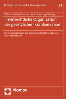 Privatrechtliche Organisation der gesetzlichen Krankenkassen: Reformperspektiven für Deutschland, Erfahrungen aus den Niederlanden