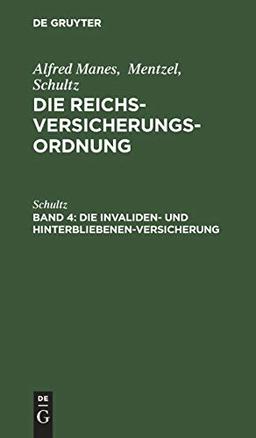 Die Invaliden- und Hinterbliebenen-Versicherung (Alfred Manes; Mentzel; Schultz: Die Reichsversicherungsordnung)