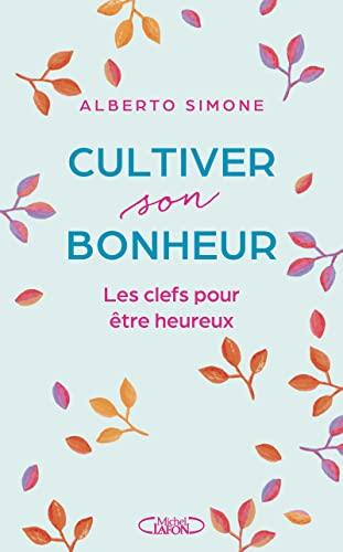 Cultiver son bonheur : les clefs pour être heureux