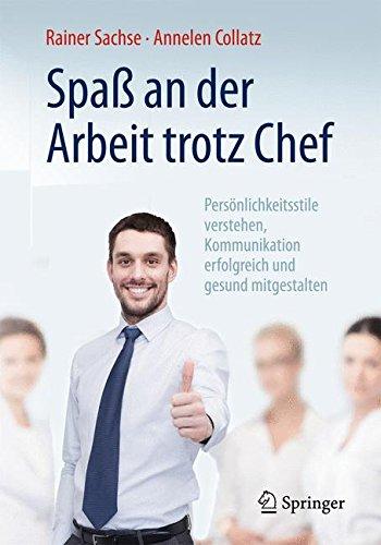 Spaß an der Arbeit trotz Chef: Persönlichkeitsstile verstehen, Kommunikation erfolgreich und gesund mitgestalten