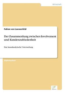 Der Zusammenhang zwischen Involvement und Kundenzufriedenheit: Eine kausalanalytische Untersuchung