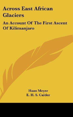 Across East African Glaciers: An Account Of The First Ascent Of Kilimanjaro