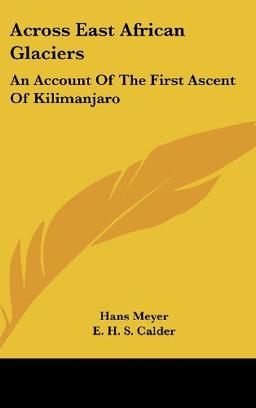 Across East African Glaciers: An Account Of The First Ascent Of Kilimanjaro