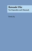 Rettende Ufer. Von Ostpreussen nach Dänemark