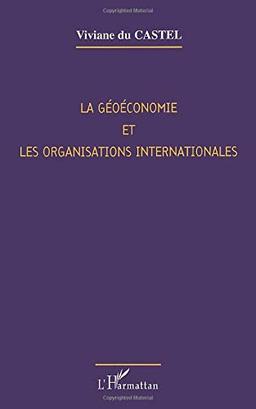 La géoéconomie et les organisations internationales : les enjeux du XXIe siècle