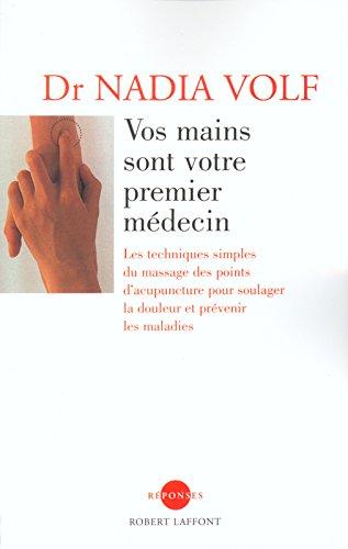 Vos mains sont votre premier médecin : les techniques simples du massage des points d'acupuncture pour soulager la douleur et prévenir les maladies