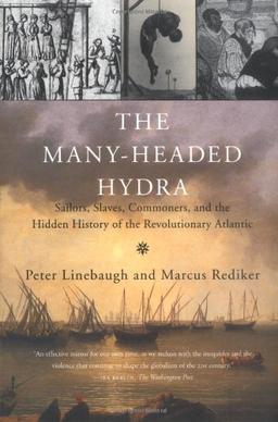 The Many-Headed Hydra: Sailors, Slaves, Commoners, and the Hidden History of the Revolutionary Atlantic