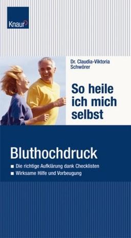 So heile ich mich selbst. Bluthochdruck: Die richtige Aufklärung dank Checklisten; Wirksame Hilfe und Vorbeugung