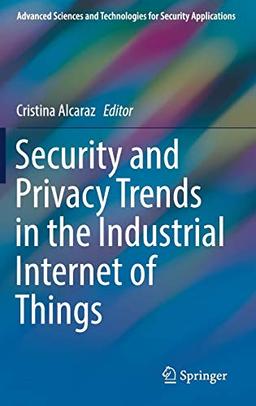 Security and Privacy Trends in the Industrial Internet of Things (Advanced Sciences and Technologies for Security Applications)