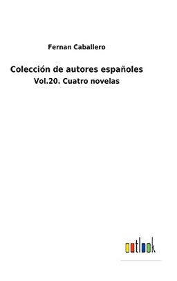 Colección de autores españoles: Vol.20. Cuatro novelas