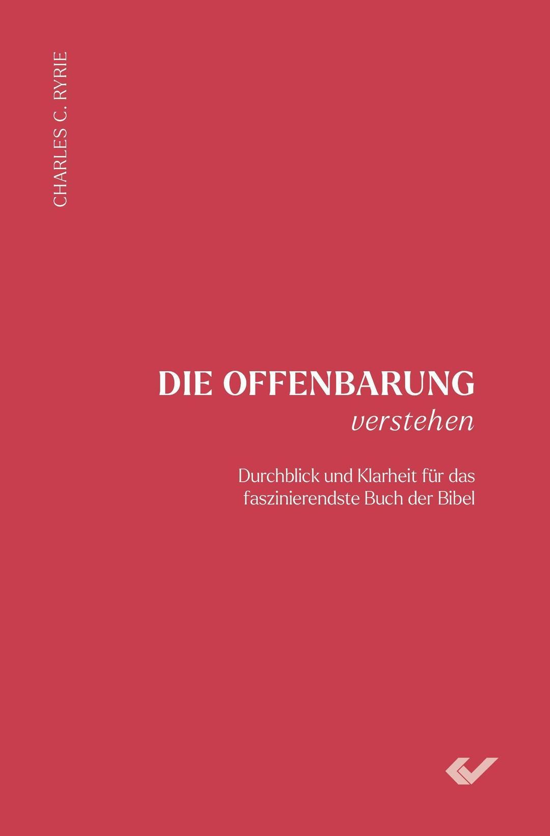 Die Offenbarung verstehen: Durchblick und Klarheit für das faszinierendste Buch der Bibel