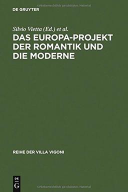 Das Europa-Projekt der Romantik und die Moderne: Ansätze zu einer deutsch-italienischen Mentalitätsgeschichte: German-Italian Encounters in the History of Mentality (Reihe der Villa Vigoni, Band 17)