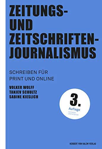 Zeitungs- und Zeitschriftenjournalismus: Schreiben für Print- und Online (Praktischer Journalismus)