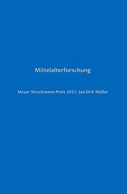 Meyer-Struckmann-Preis 2011: Jan-Dirk Müller: Mittelalterforschung (Reden zur Verleihung des Meyer-Struckmann-Preises)