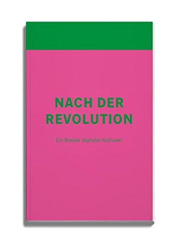 Nach der Revolution: Ein Brevier digitaler Kulturen (Duisburger Dialoge)