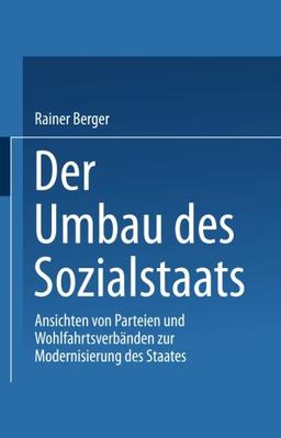 Der Umbau des Sozialstaates: Ansichten Von Parteien Und Wohlfahrtsverbanden Zur Modernisierung Des Staates (German Edition)