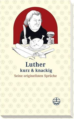 Luther kurz und knackig: Seine originellsten Sprüche