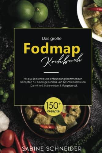 Das große Fodmap Kochbuch: MIt 150 leckeren und entzündungshemmenden Rezepten für einen gesunden und beschwerdefreien Darm! Inkl. Nährwerten & Ratgeberteil