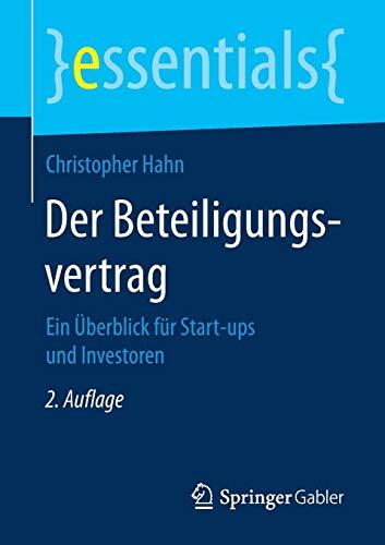 Der Beteiligungsvertrag: Ein Überblick für Start-ups und Investoren (essentials)