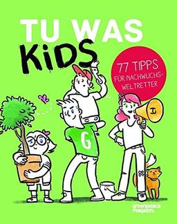 TU WAS KIDS: 77 TIPPS FÜR NACHWUCHSWELTRETTER