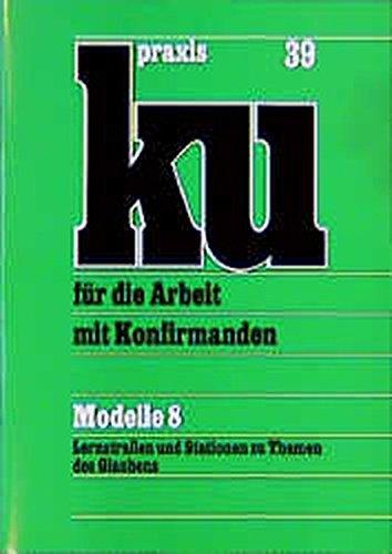 KU-Praxis Band 39: Modelle 8. Lernstraßen und Stationen zu Themen des Glaubens