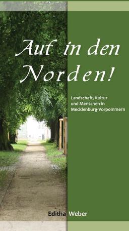 Auf in den Norden!: Landschaft, Kultur und Menschen in Mecklenburg-Vorpommern