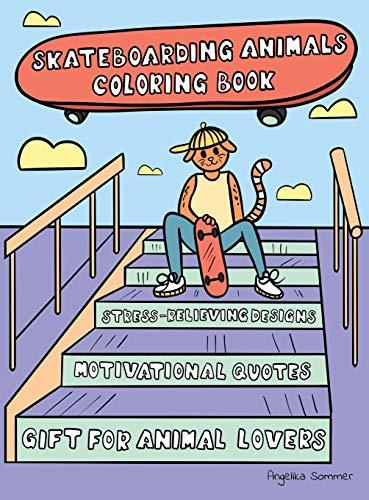 Skateboarding Animals Coloring Book: A Fun, Easy, And Relaxing Coloring Gift Book with Stress-Relieving Designs and Quotes for Skaters and Animal Lovers