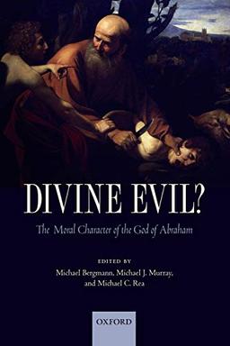 Divine Evil?: The Moral Character Of The God Of Abraham