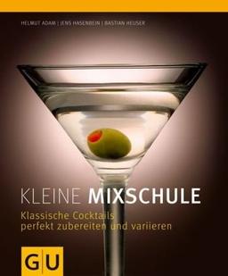 Kleine Mixschule: Klassische Cocktails perfekt zubereiten und variieren (GU Themenkochbuch)