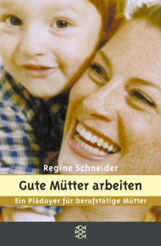 Gute Mütter arbeiten. Sonderausgabe. Ein Plädoyer für berufstätige Frauen.