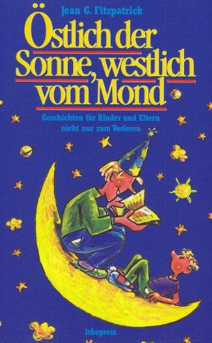 Östlich der Sonne, westlich vom Mond: Geschichten für Eltern und Kinder nicht nur zum Vorlesen