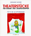 Theaterstücke für Kinder- und Jugendgruppen. Für 10 bis 24 Mitwirkende