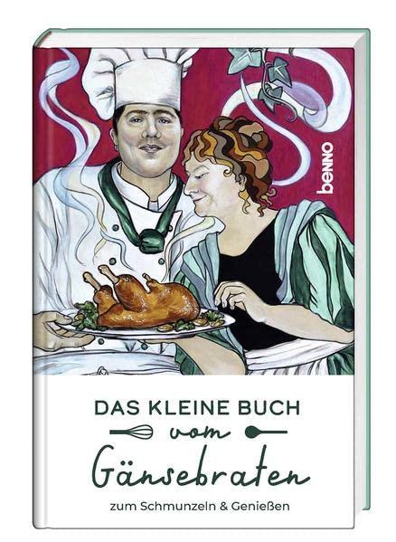 Das kleine Buch vom Gänsebraten: Zum Schmunzeln und Genießen