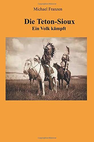 Die Teton-Sioux: Ein Volk kämpft!