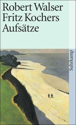 Sämtliche Werke in Einzelausgaben: Sämtliche Werke in zwanzig Bänden: Erster Band: Fritz Kochers Aufsätze: 1 (suhrkamp taschenbuch)