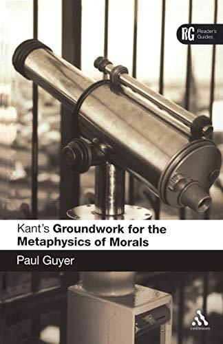 Kant's 'Groundwork for the Metaphysics of Morals': A Reader' Guide (Reader's Guides)