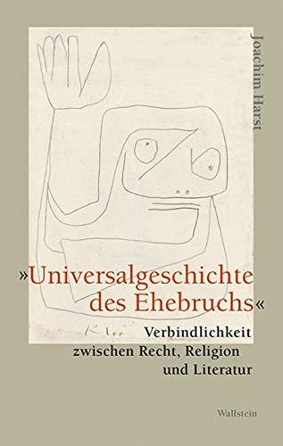 »Universalgeschichte des Ehebruchs«: Verbindlichkeit zwischen Recht, Religion und Literatur