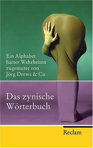 Das zynische Wörterbuch: Ein Alphabet harter Wahrheiten zugemutet von Jörg Drews & Co