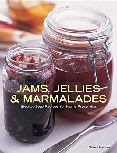 Jams, Jellies and Marmalades: Step-by-Step Recipes for Home Preserving