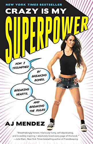 Crazy Is My Superpower: How I Triumphed by Breaking Bones, Breaking Hearts, and Breaking the Rules