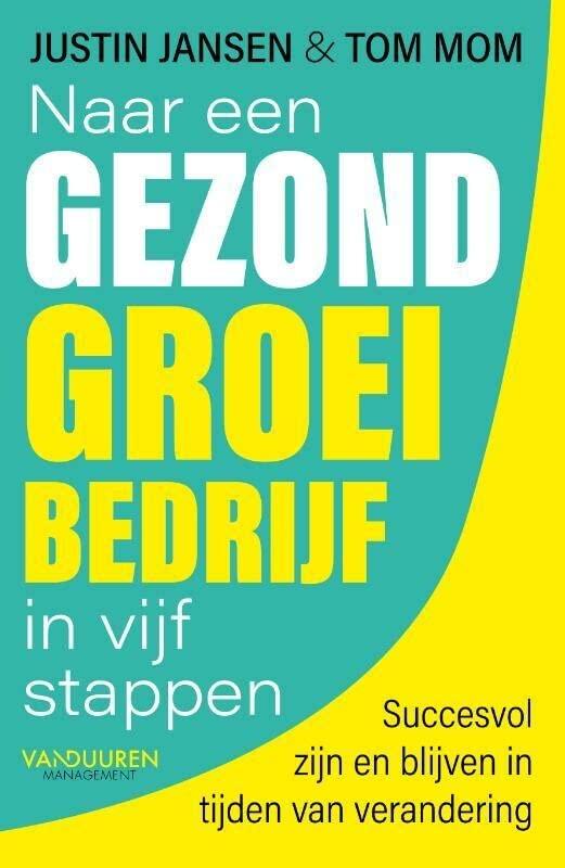 Naar een gezond groeibedrijf in vijf stappen: succesvol zijn en blijven in tijden van verandering