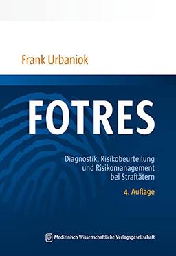 FOTRES - Forensisches Operationalisiertes Therapie-Risiko-Evaluations-System: Diagnostik, Risikobeurteilung und Risikomanagement bei Straftätern