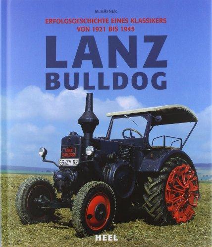 Lanz Bulldog - Erfolgsgeschichte eines Klassikers von 1921 bis 1945