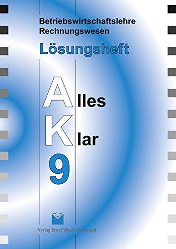 Betriebswirtschaftslehre /Rechnungswesen Alles Klar 9. Für die 9. Jahrgangsstufe an sechsstufigen Realschulen: Betriebswirtschaftslehre ... Alles Klar 9. Für die 9....: Lösungsheft