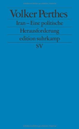 Iran - Eine politische Herausforderung: Die prekäre Balance von Vertrauen und Sicherheit (edition suhrkamp)