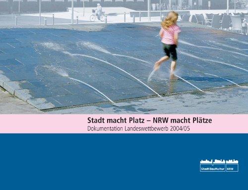 Stadt macht Platz - NRW macht Plätze 2004/05: Dokumentation Landeswettbewerb