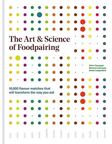 The Art & Science of Foodpairing: 10,000 flavour matches that will transform the way you eat